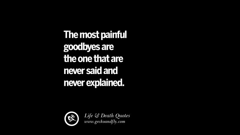 Die schmerzhaftesten Abschiede sind die, die nie gesagt und nie erklärt werden.