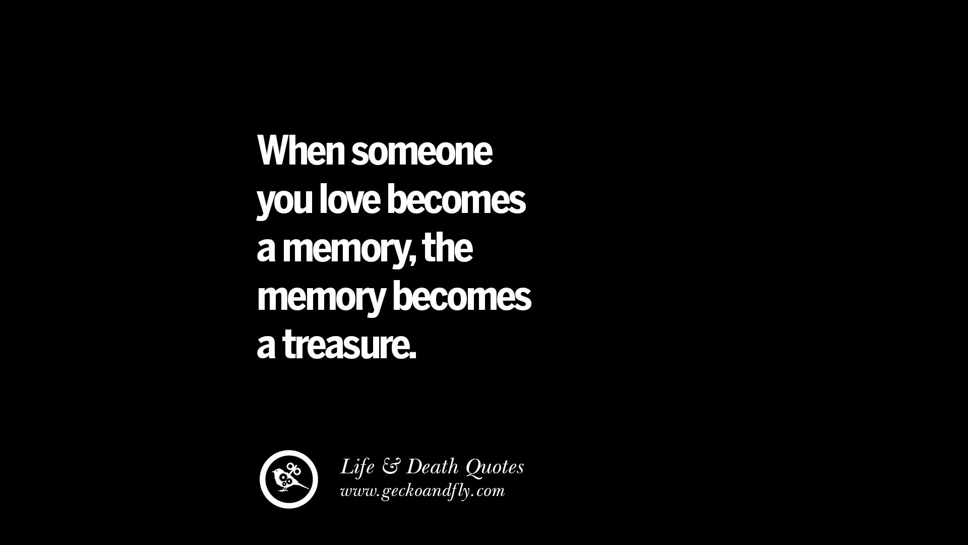 When someone you love be es a memory the memory be es a treasure