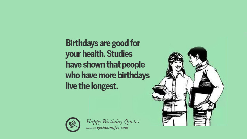 Birthdays Are Good For Your Health Stu S Have Shown That People Who Have More Birthdays