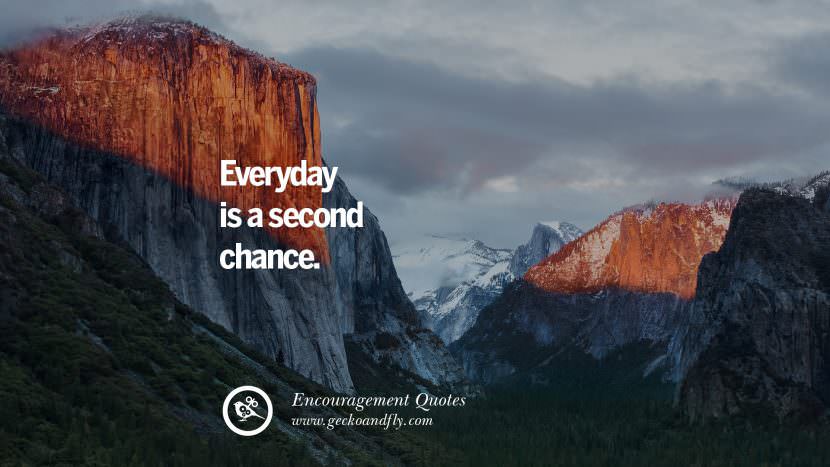 Everyday is a second chance.