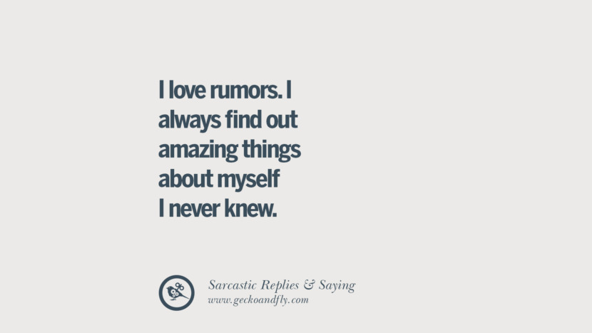 I love rumors. I always find out amazing things about myself I never knew.