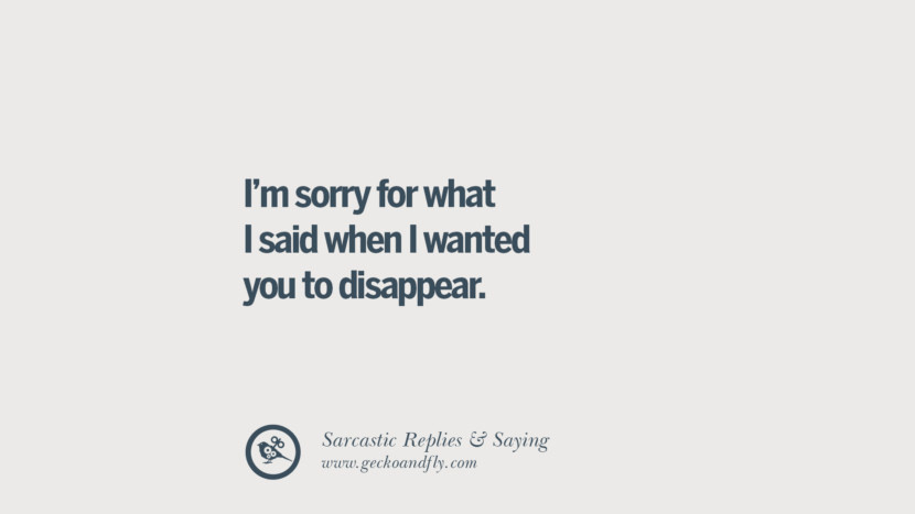 I'm sorry for what I said when I wanted you to disappear.