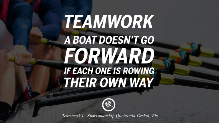 Teamwork - A boat doesn't go forward if each one is rowing their own way. teamwork quotes inspirational motivational