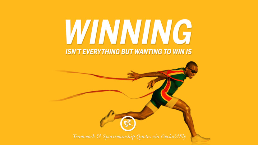 Winning isn't everything but wanting to win is.