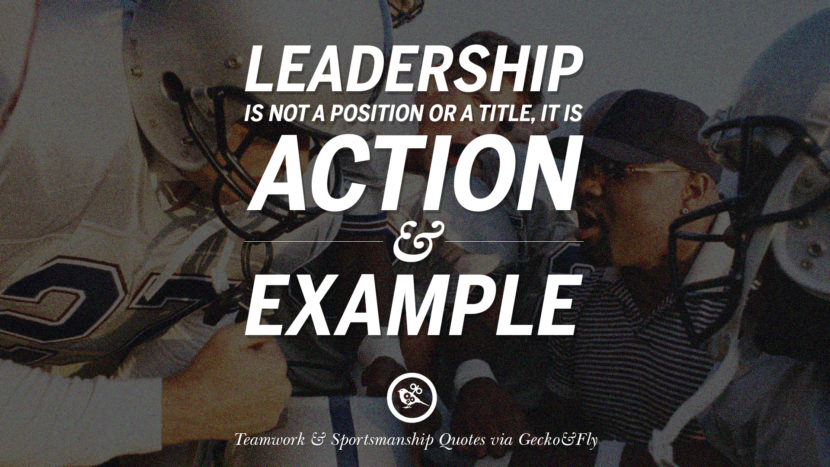 Leadership is not a position or a title, it is action and example.