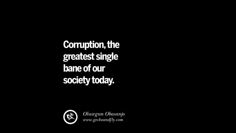 Corruption, the greatest single bane of their society today. - Olusegun Obasanjo