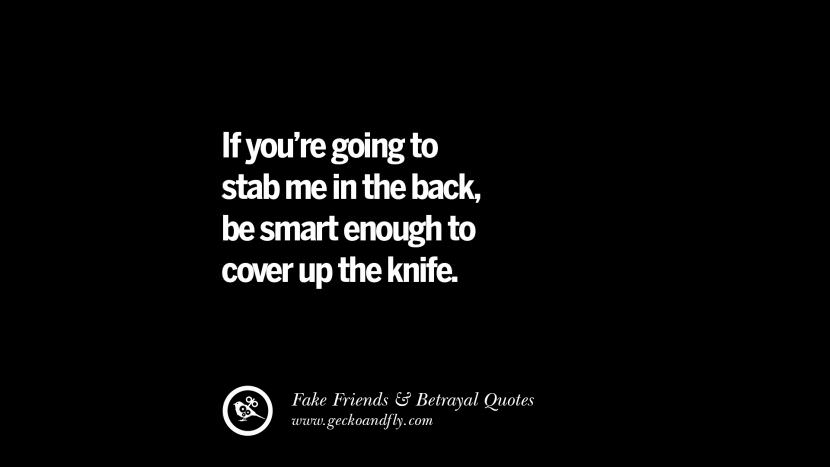 If you're going to stab me in the back, be smart enough to cover up the knife.