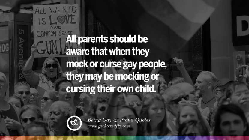 All parents should be aware that when they mock or curse gay people, they may be mocking or cursing their own child.
