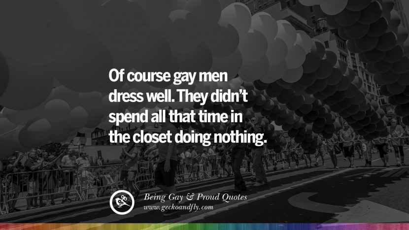 Of course gay men dress well. They didn't spend all that time in the closet doing nothing.
