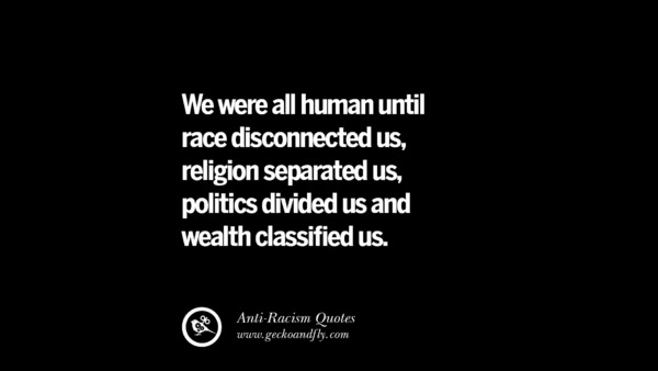 16 Quotes About Anti Racism And Against Racial Discrimination
