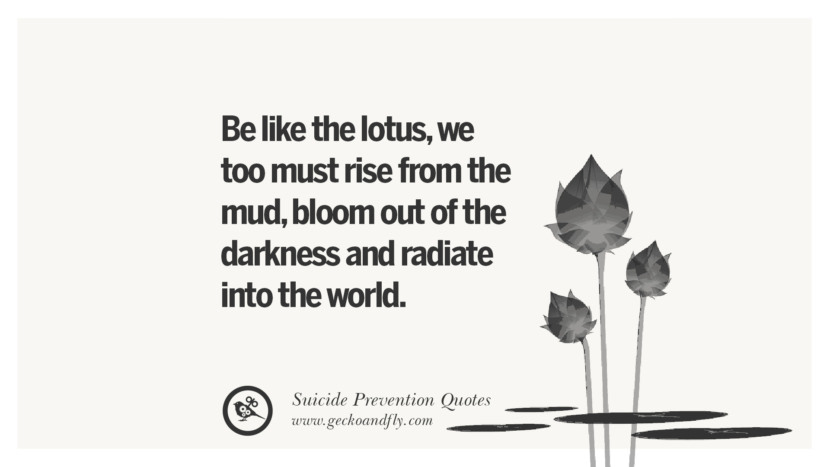 Be like the lotus, they too must rise from the mud, bloom out of the darkness and radiate into the world.