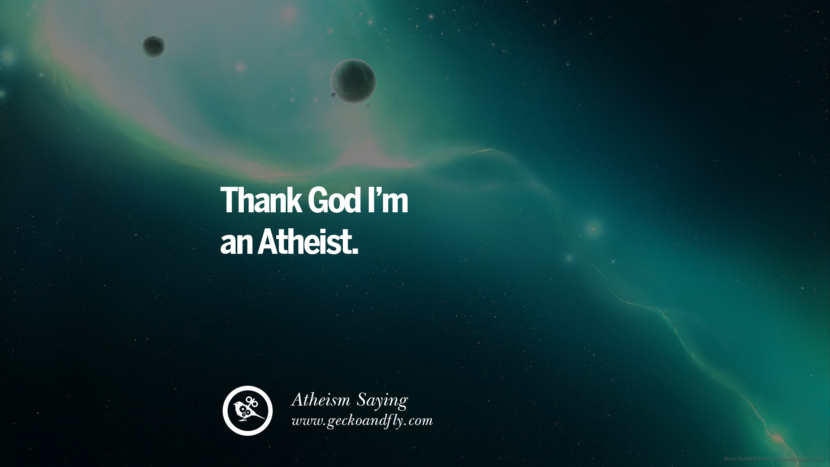 Thank God I'm an Atheist.