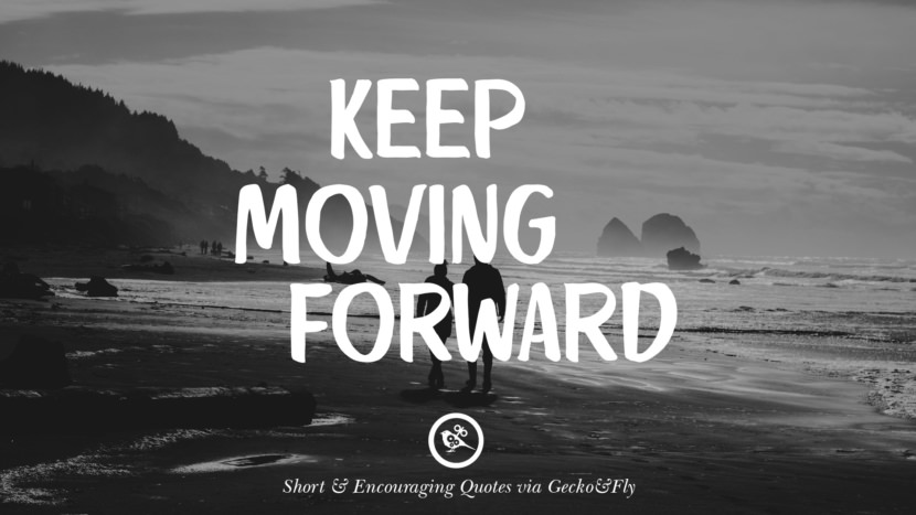 Keep moving forward.