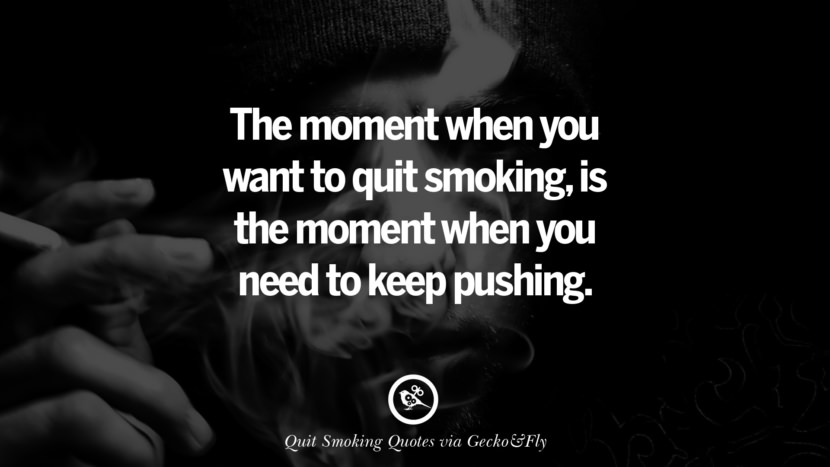 det øjeblik, hvor du vil holde op med at ryge, er det øjeblik, hvor du skal fortsætte med at skubbe. Motiverende Slogans til at hjælpe dig med at holde op med at ryge og stoppe lungecancer