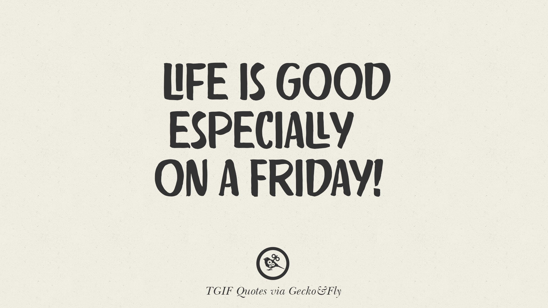 Life is good especially on a Friday TGIF Sarcastic Quotes And Meme For Your Boss