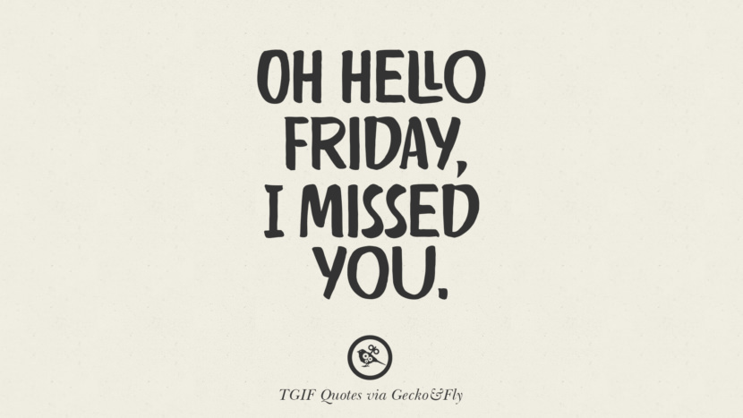 Oh hello Friday, I missed you.