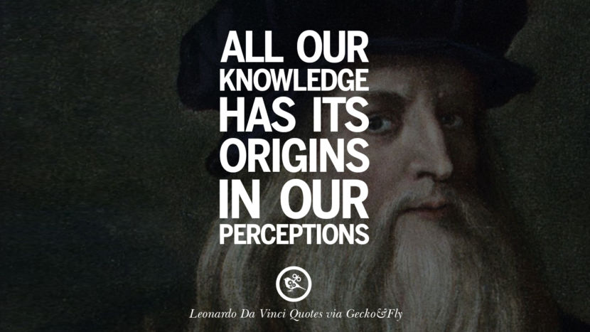 All their knowledge has its origins in their perceptions. Greatest Leonardo Da Vinci Quotes On Love, Simplicity, Knowledge And Art