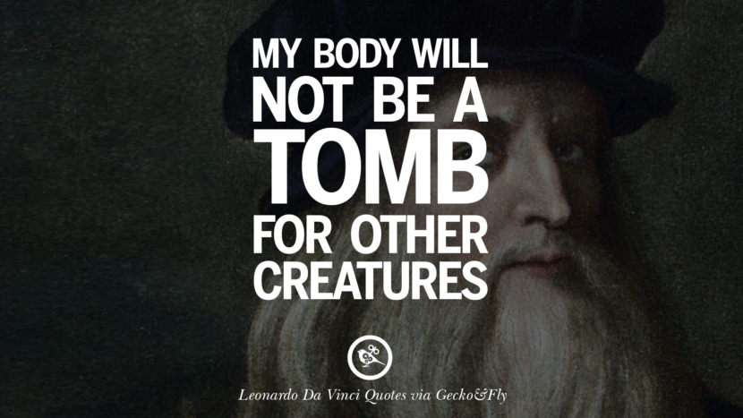 My body will not be a tomb for other creatures. Quote by Leonardo Da Vinci