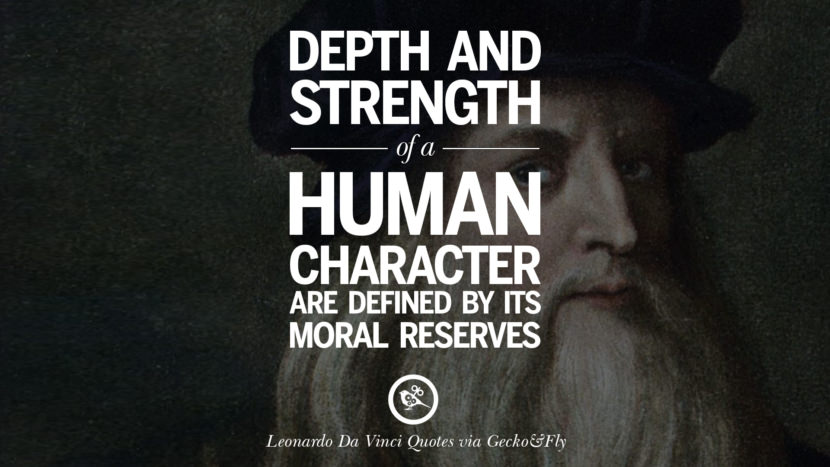 Depth and strength of a human character are defined by its moral reserves. Quote by Leonardo Da Vinci