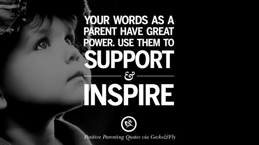 Your words as a parent have great power. Use them to support and inspire.