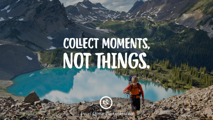 Collect moments, not things.