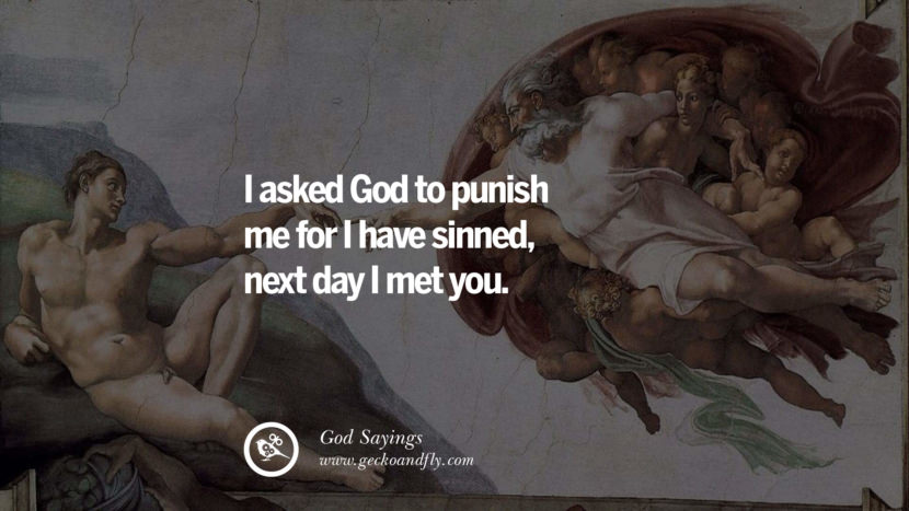 I asked God to punish me for I have sinned, next day I met you.