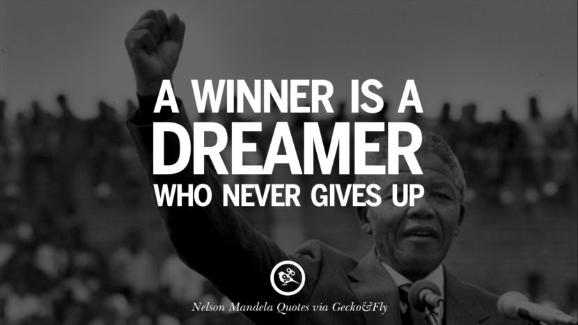 A winner is a dreamer who never gives up. Quote by Nelson Mandela