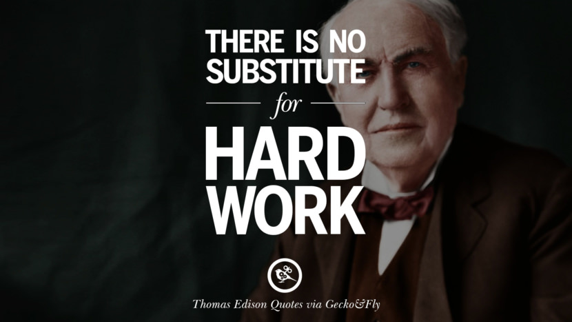 There is no substitute for hard work. Quote by Thomas Edison