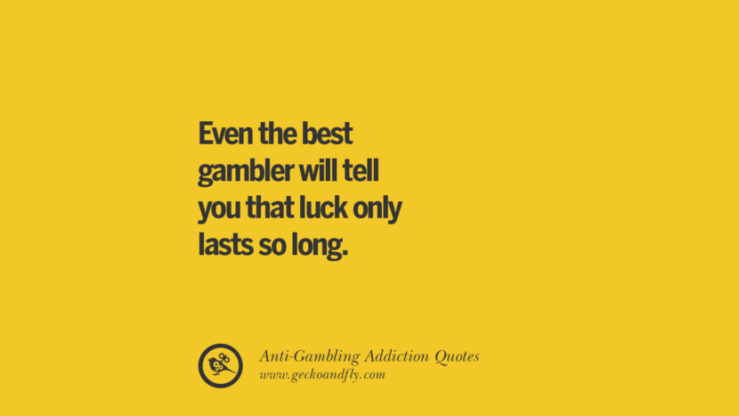 Even the best gambler will tell you that luck only lasts so long.