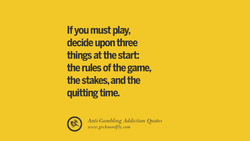 If you must play, decide upon three things at the start: the rules of the game, the stakes, and the quitting time.