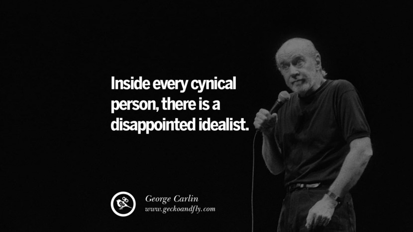 inde i enhver kynisk person er der en skuffet idealist. Sjove og sarkastiske citater af George Carlin