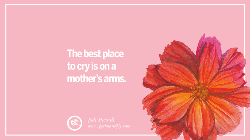The best place to cry is on a mother's arms. - Jodi Picoult