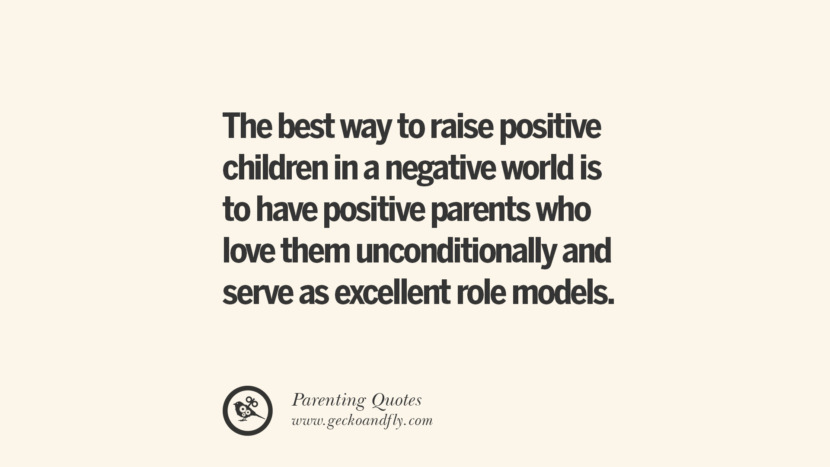 The best way to raise positive children in a negative world is to have positive parents who love them unconditionally and serve as excellent role models. Essential