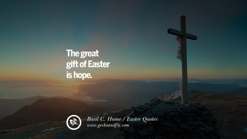 The great gift of Easter is hope. - Basil C. Hume