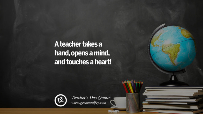A teacher takes a hand, opens a mind, and touches a heart!