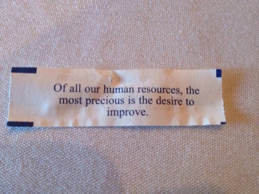 Of all their human resources, the most precious is the desire to improve. Photo of Chinese Fortune Cookie